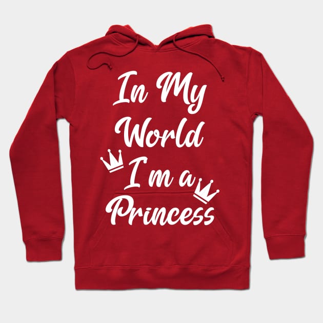 In My World I'm A Princess Hoodie by Miozoto_Design